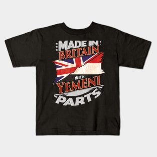 Made In Britain With Yemeni Parts - Gift for Yemeni From Yemen Kids T-Shirt